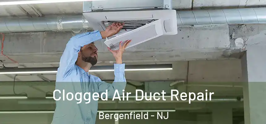  Clogged Air Duct Repair Bergenfield - NJ