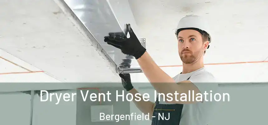  Dryer Vent Hose Installation Bergenfield - NJ