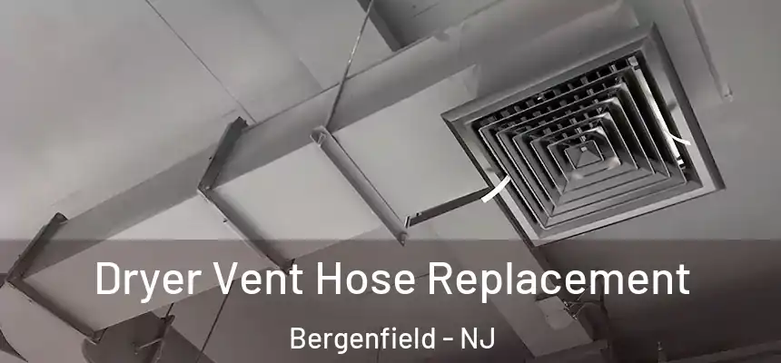  Dryer Vent Hose Replacement Bergenfield - NJ