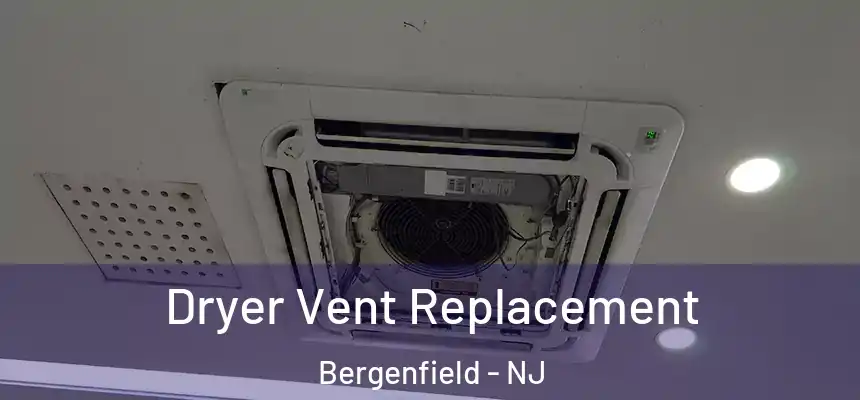  Dryer Vent Replacement Bergenfield - NJ