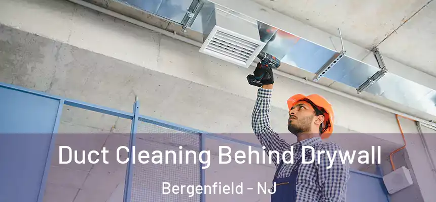  Duct Cleaning Behind Drywall Bergenfield - NJ