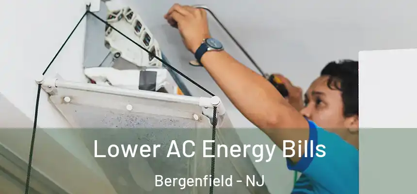  Lower AC Energy Bills Bergenfield - NJ