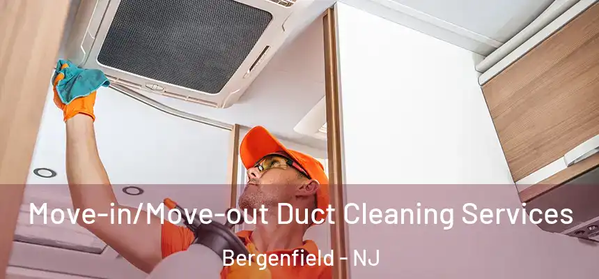  Move-in/Move-out Duct Cleaning Services Bergenfield - NJ