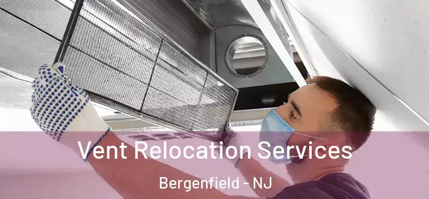  Vent Relocation Services Bergenfield - NJ