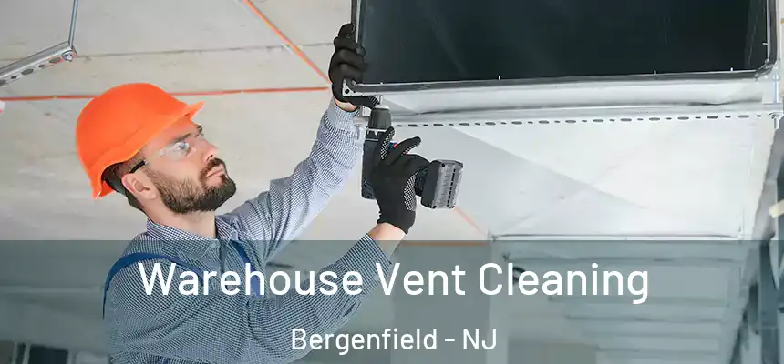  Warehouse Vent Cleaning Bergenfield - NJ